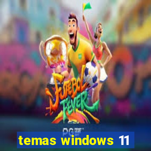 temas windows 11